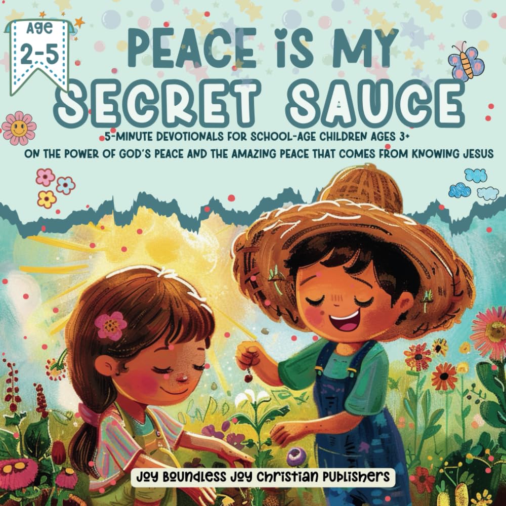 Peace Is My Secret Sauce: 5-Minute Devotionals for School-Age Children Ages 3+ On The Power of God's Peace and The Amazing Peace That Comes from ... Devotional Series for Preschoolers")