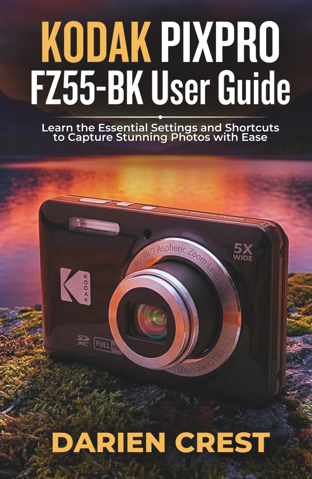 KODAK PIXPRO FZ55-BK User Guide: Learn the Essential Settings and Shortcuts to Capture Stunning Photos with Ease
