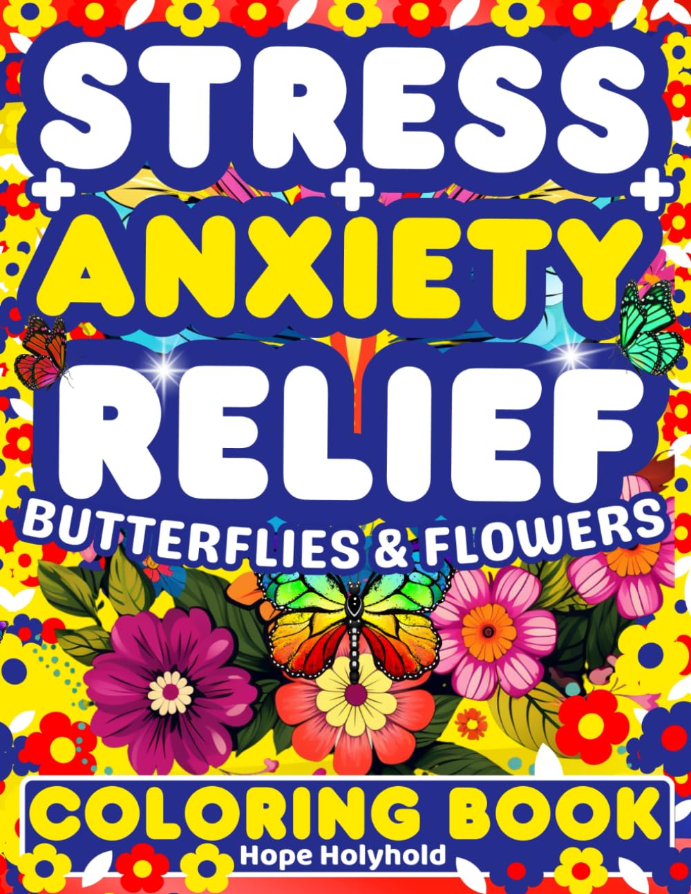 Stress-Anxiety Relief Coloring Book: Butterflies And Flowers, Inspirational Quotes, Mental Health, Mind Therapy, Motivational Relaxation