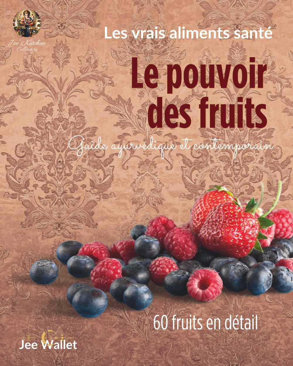 LE POUVOIR DES FRUITS - Les vrais aliments santé: Guide ayurvédique et contemporain