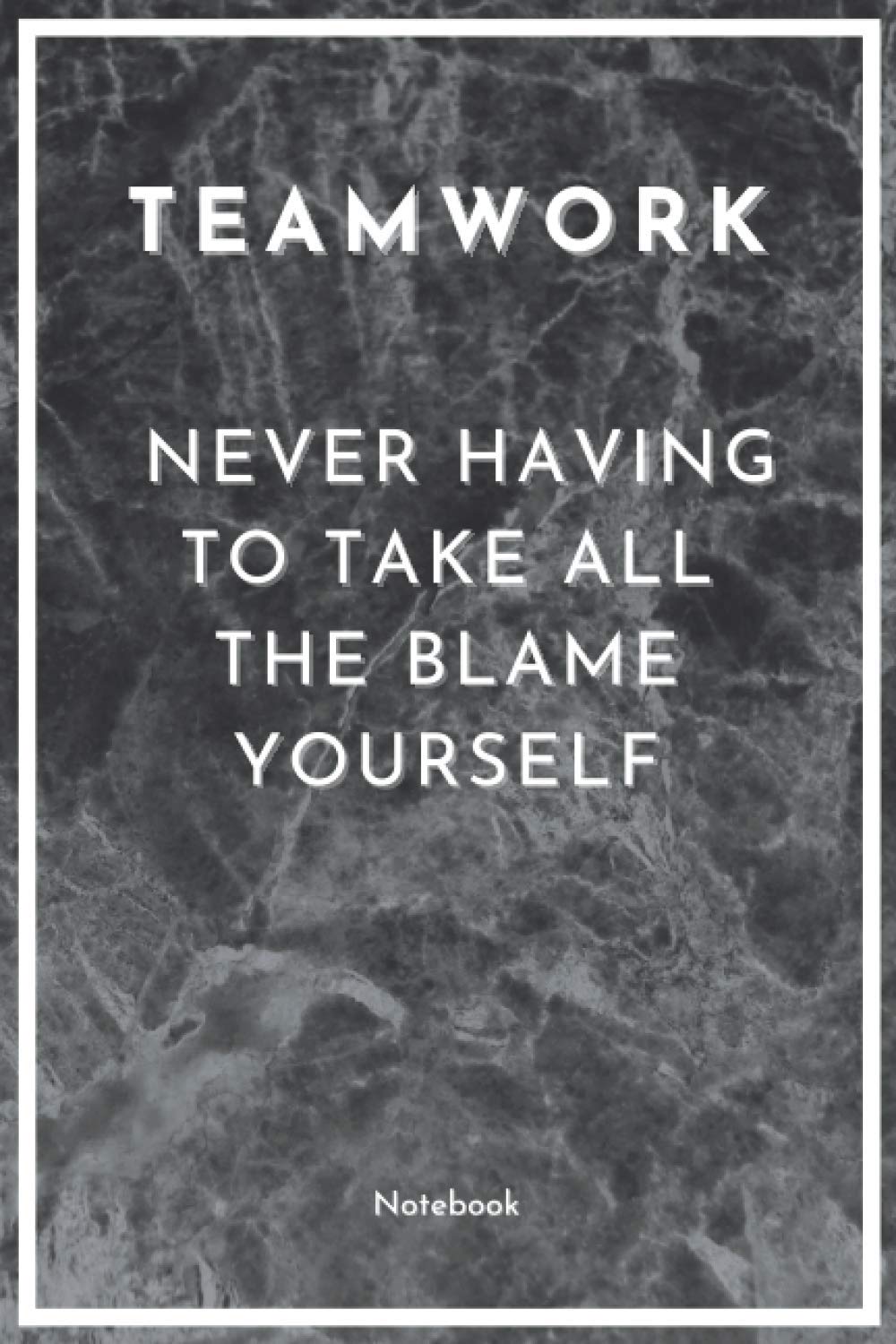 Teamwork, Never Having To Take All The Blame Yourself: Teamwork Gifts For Coworkers, Teamwork Gifts For Employees, Fun Office Supplies and ... Team Colleagues, Lined 6x9, 120 pages