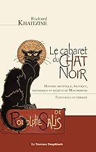 Download Le cabaret du Chat Noir - Histoire artistique, politique, alchimique et secrète de Montmartre PDF