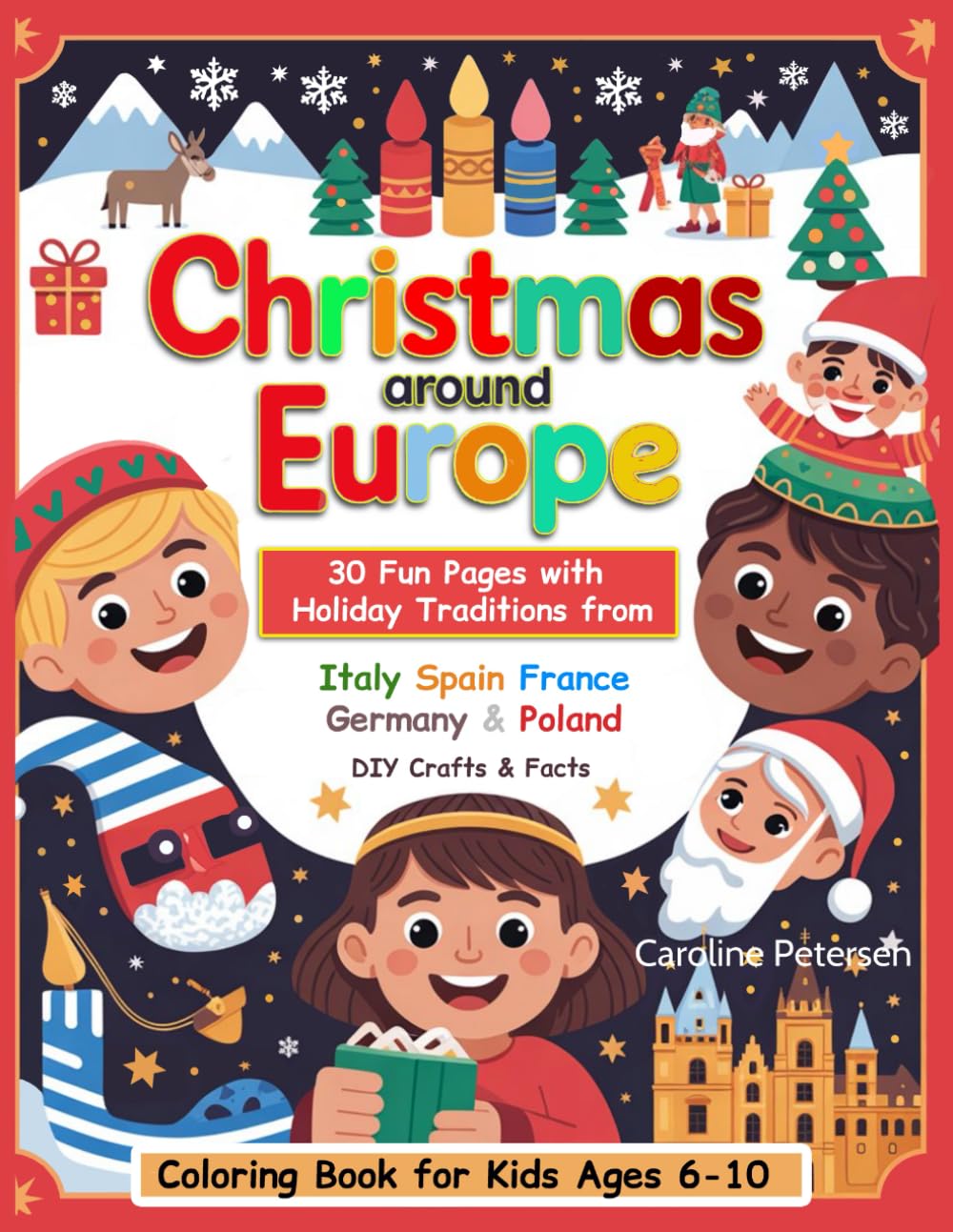 Around Europe Coloring Book for Kids Ages 6-10: 30 Fun Pages with Holiday Traditions, DIY Crafts & Facts from Italy, Spain, France, Germany & Poland