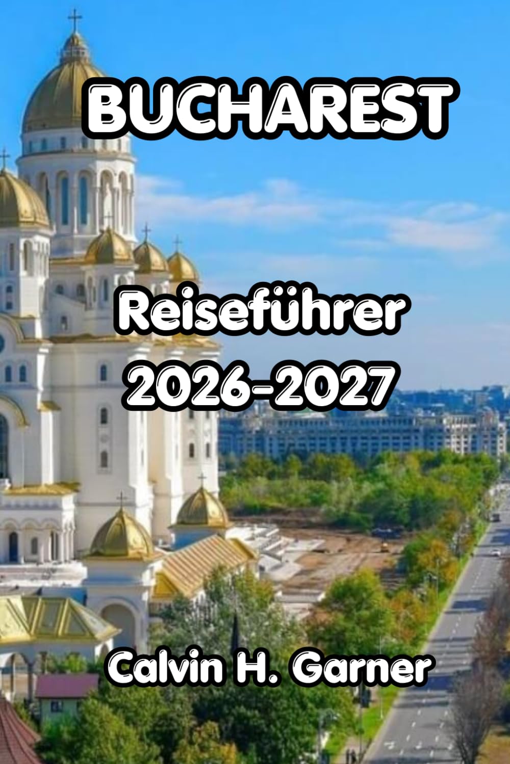 Bucharest Reiseführer 2026-2027: Entdecken Sie die Altstadt von Bukarest, die kommunistische Geschichte, die rumänische Küche, Tagesausflüge und wichtige Reisetipps für Erstbesucher