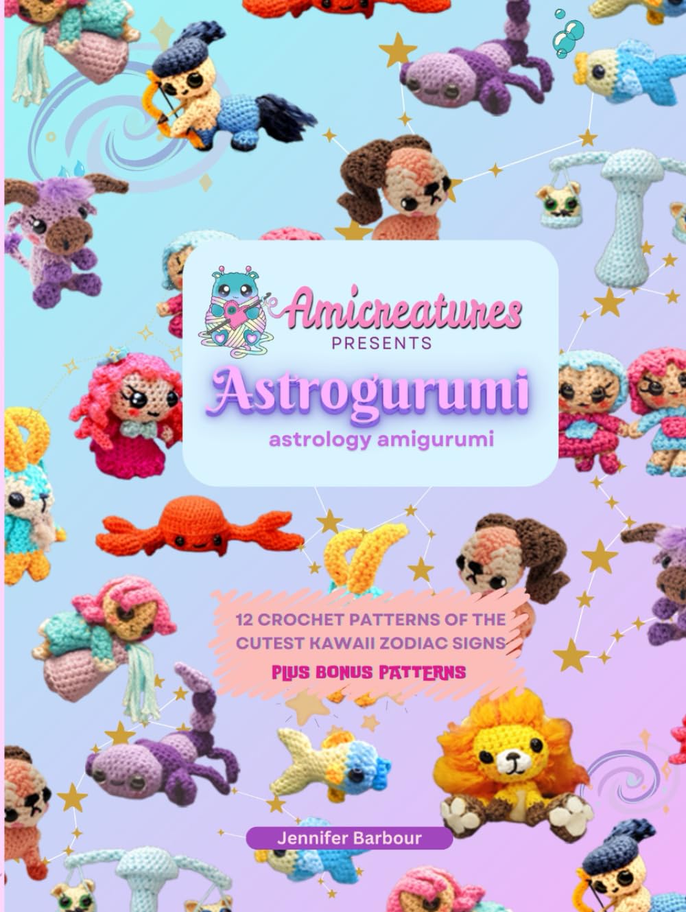 Amicreatures presents: Astrogurumi: Astrology Amigurumi (Amicreatures - kawaii amigurumi)