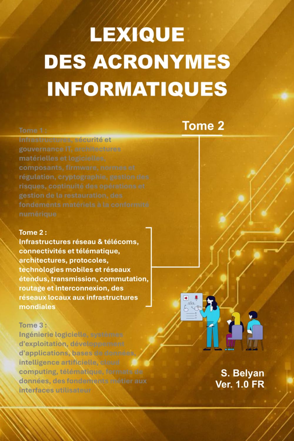 Lexique des Acronymes informatiques (Tome 2): Consacré aux infrastructures réseau et télécoms, il constitue une référence complète des acronymes ... professionnels et passionnés d’informatique