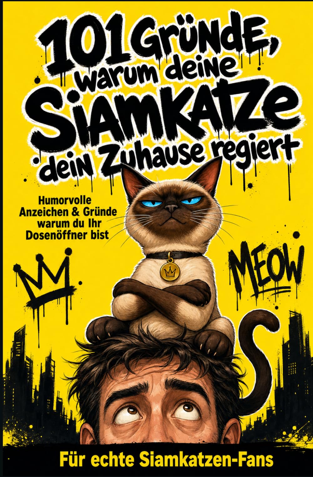 101 Gründe, warum deine Siamkatze dein Zuhause regiert: Humorvolle Anzeichen & Gründe warum du Ihr Dosenöffner bist | Für echte Siamkatzen-Fans