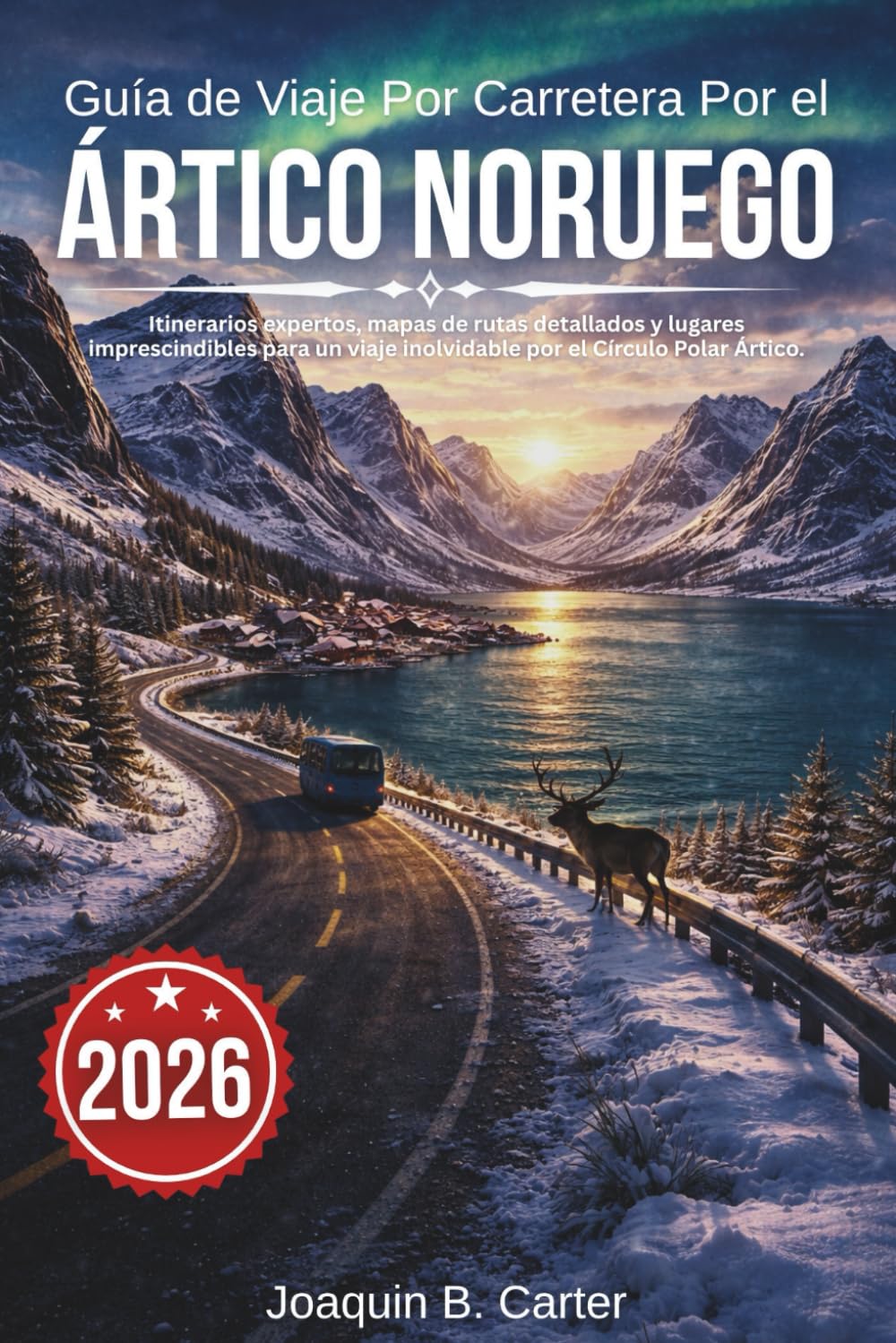 Guía de Viaje Por Carretera Por el Ártico Noruego 2026: Itinerarios expertos, mapas de rutas detallados y lugares imprescindibles para un viaje inolvidable por el Círculo Polar Ártico.