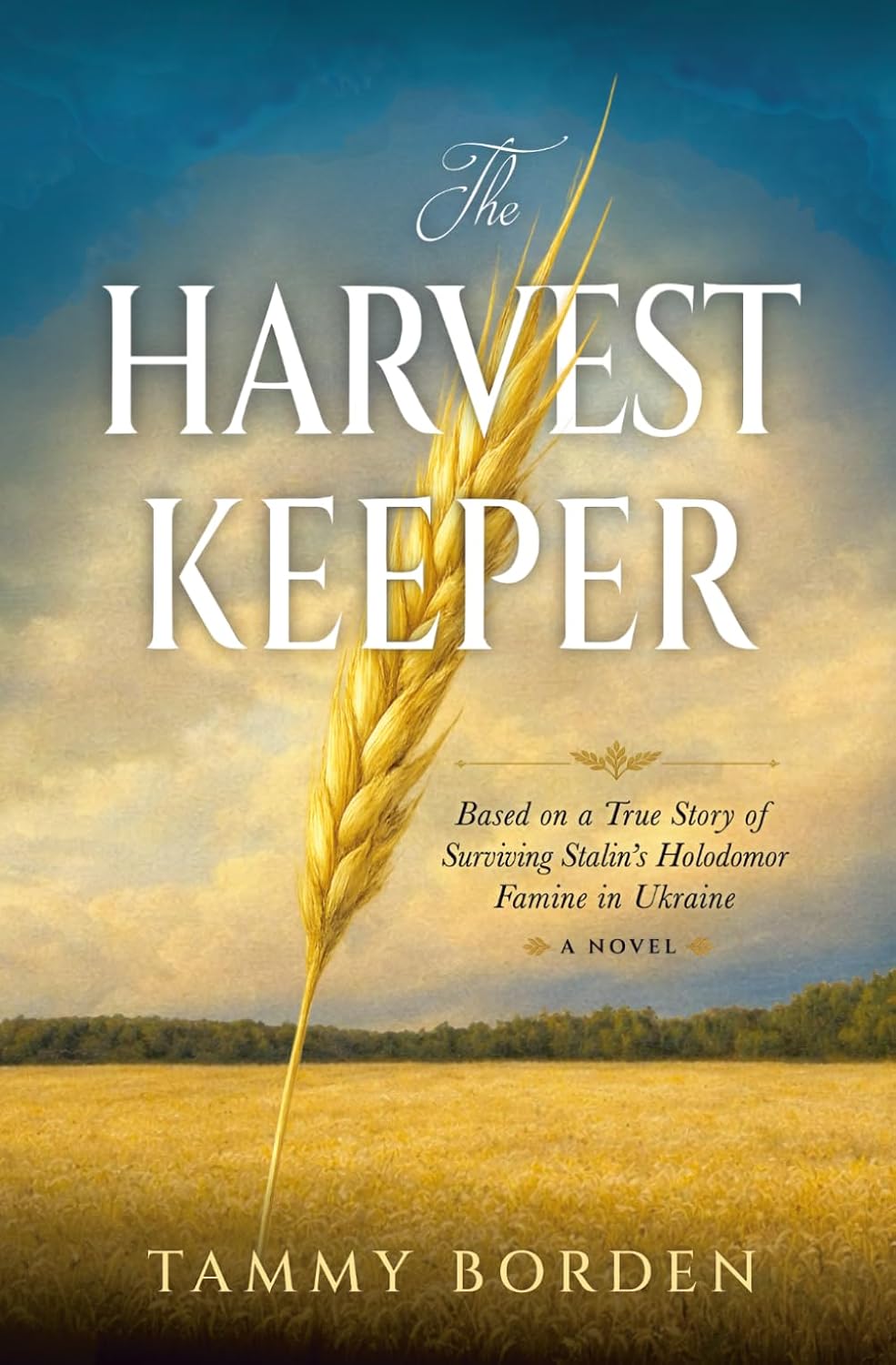 The Harvest Keeper: Based on a True Story of Surviving Stalin's Holodomor Famine in Ukraine