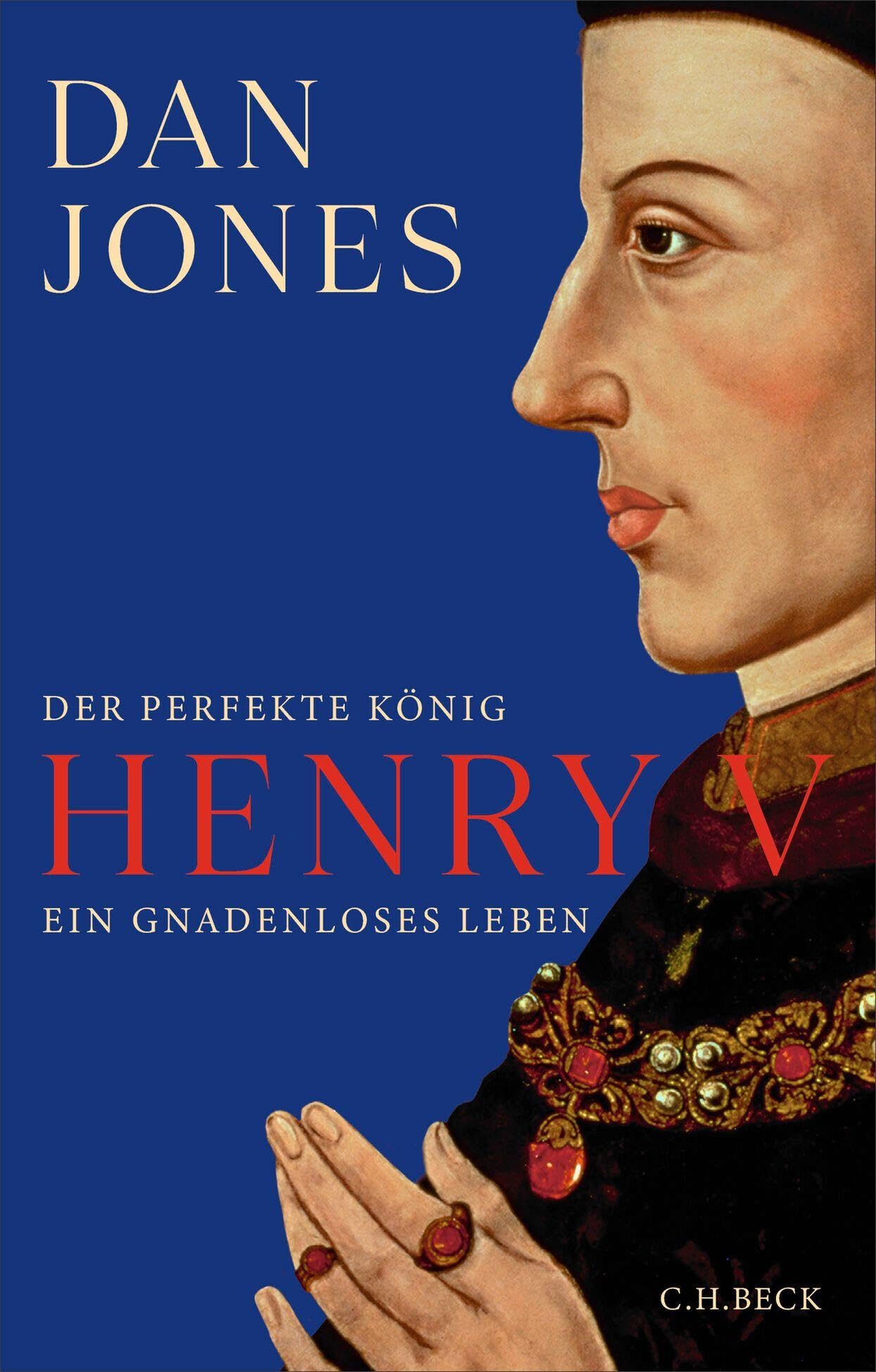 Henry V: Der perfekte König. Ein gnadenloses Leben