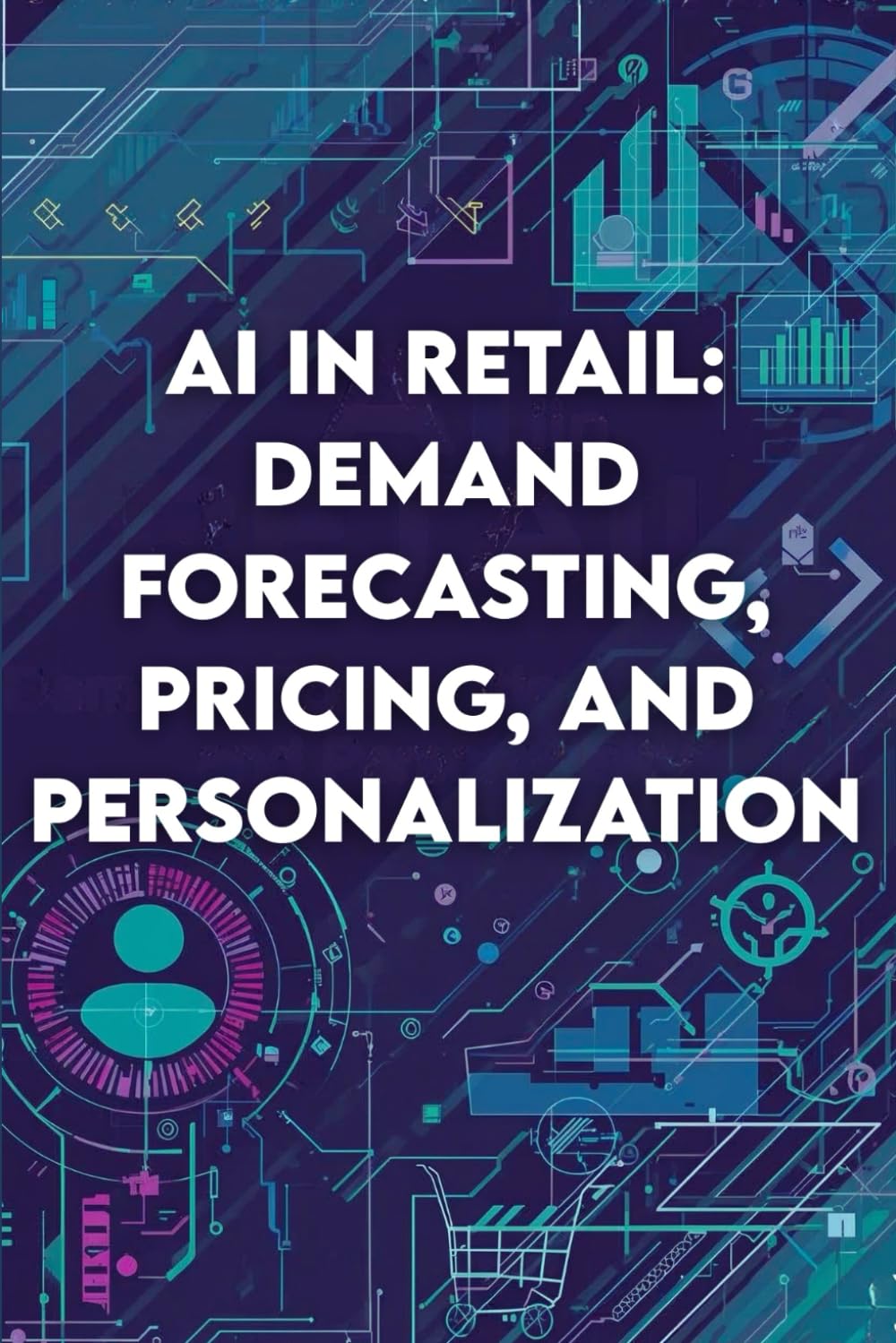 AI in Retail: Demand Forecasting, Pricing, and Personalization: How Data-Driven Intelligence Is Transforming Modern Commerce and Customer Experience