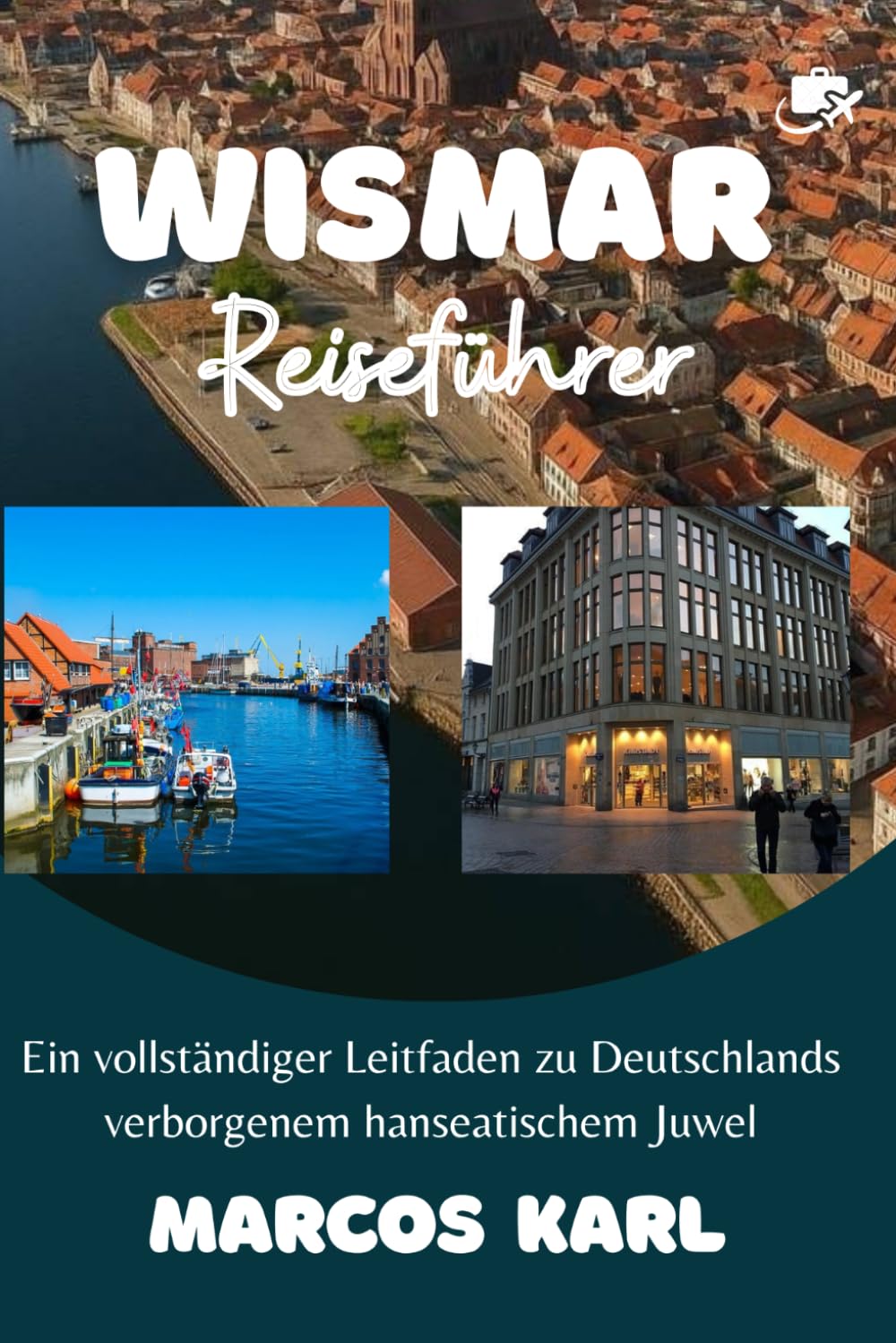 WISMAR REISEFÜHRER 2026-2027: Ein vollständiger Leitfaden zu Deutschlands verborgenem hanseatischem Juwel