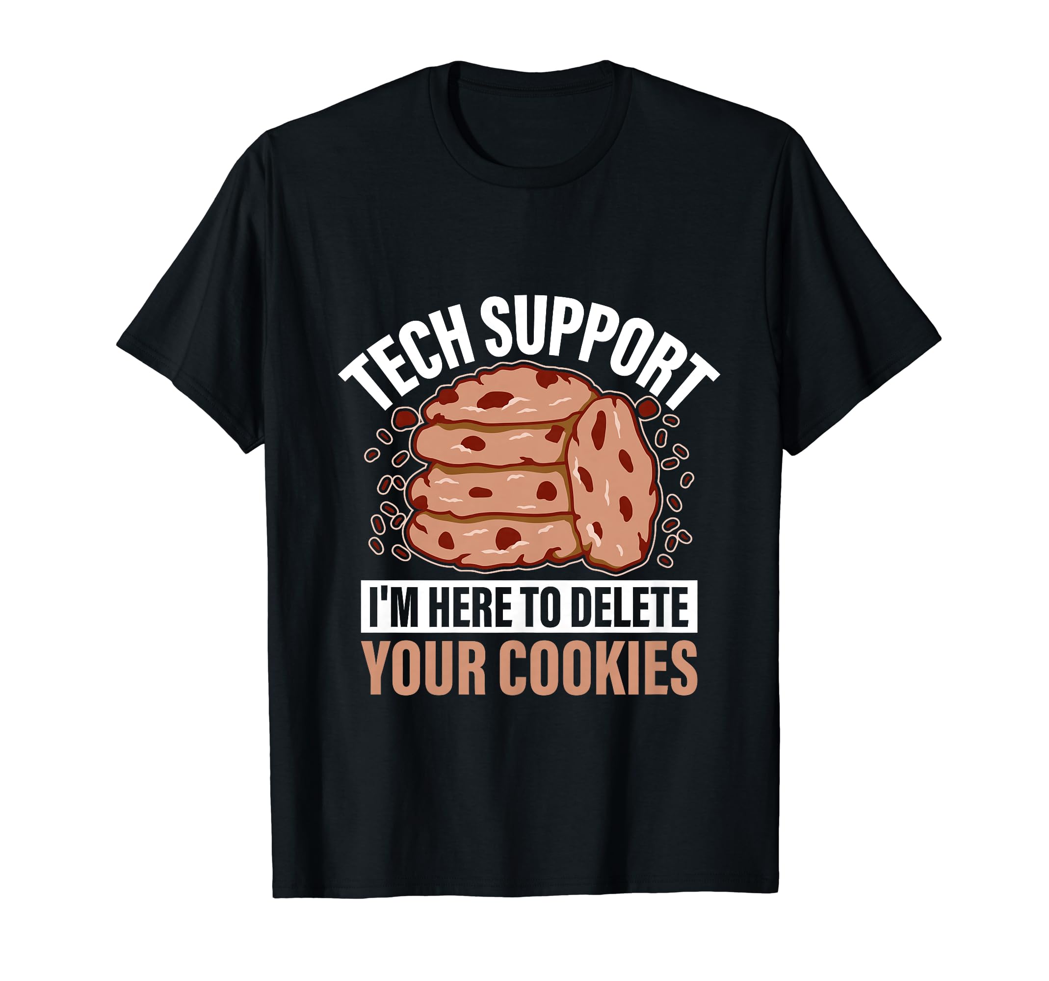 Tech Support I'm Here To Delete Your Cookies T-Shirt