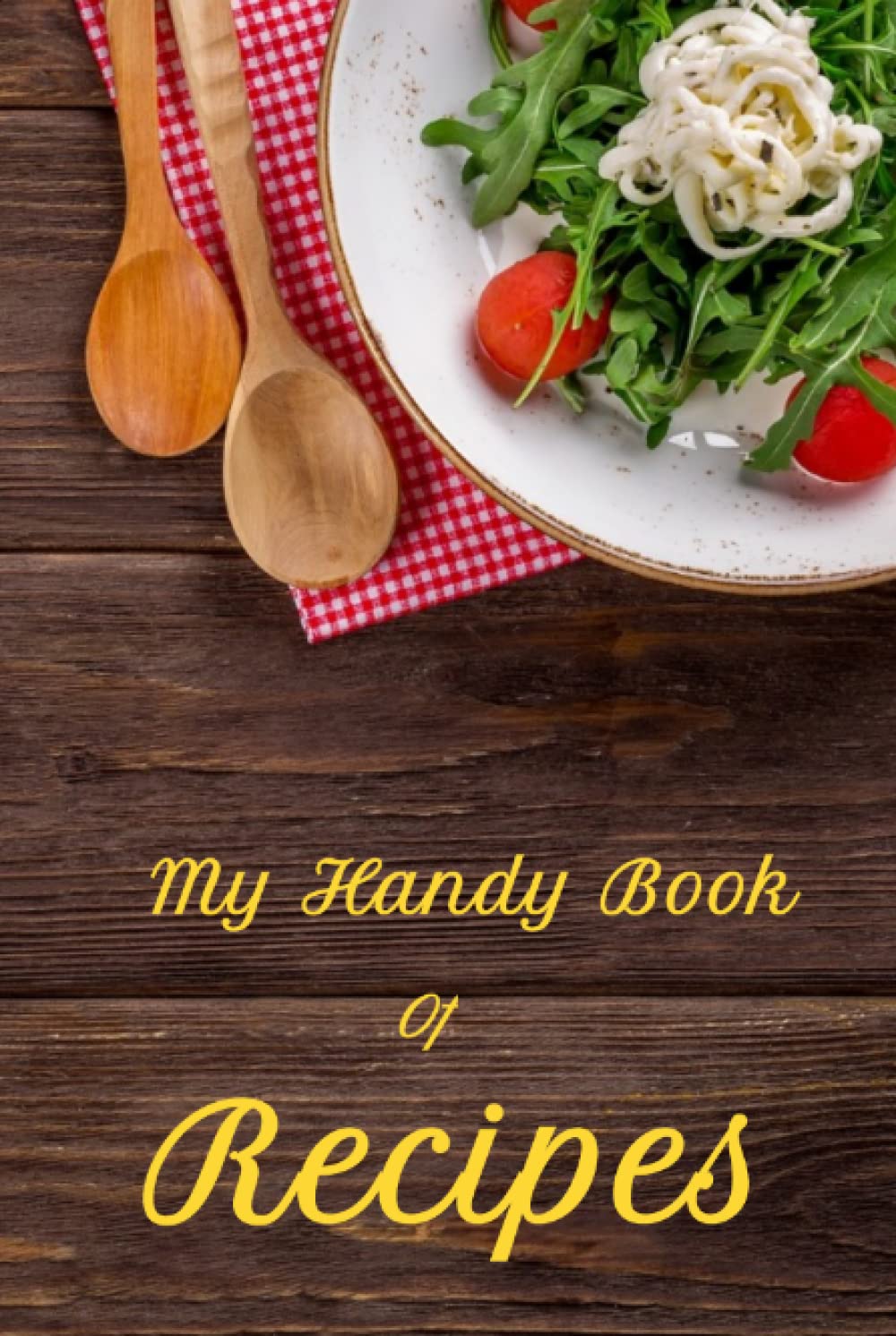 My Handy Book Of Recipes: Create Your Own Personal Cookbook