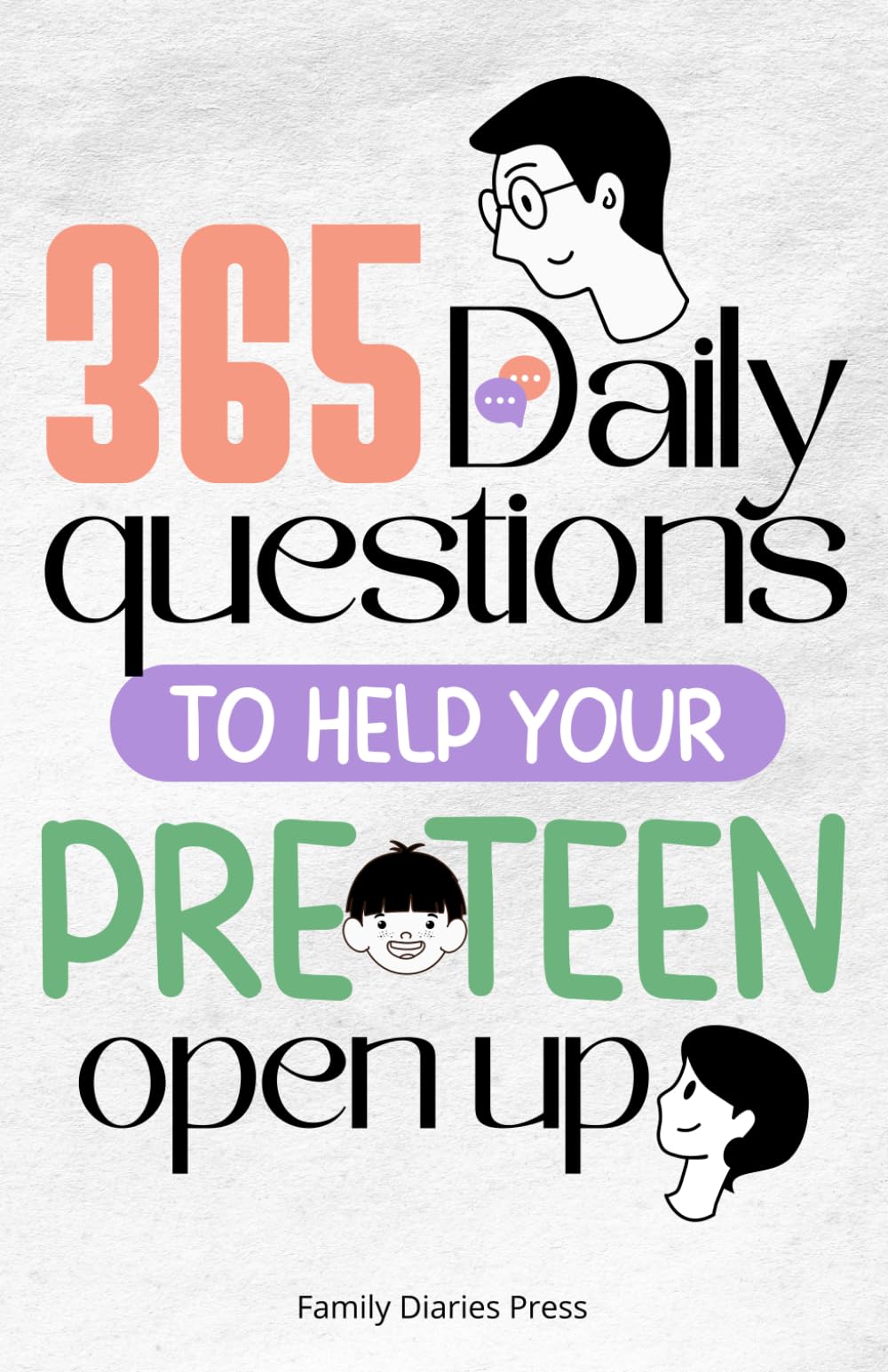 365 Daily Questions to Help Your Pre-Teen Open Up: A Year of Fun, Deep, and Meaningful Conversations to Strengthen Your Relationship
