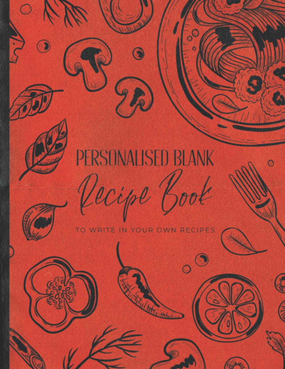 Personalised Blank Recipe Book To Write In Your Own Recipes: Recipe Book For Own Recipes Plain With Index - Blank Cookbook To Fill In - Recipe Book Gifts