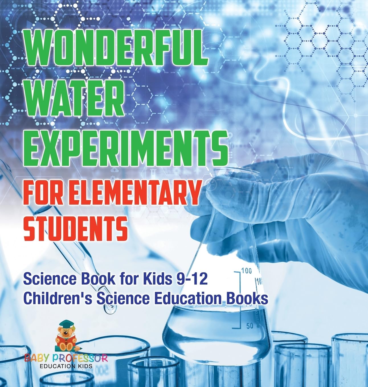 Wonderful Water Experiments for Elementary Students - Science Book for Kids 9-12 | Children’s Science Education Books