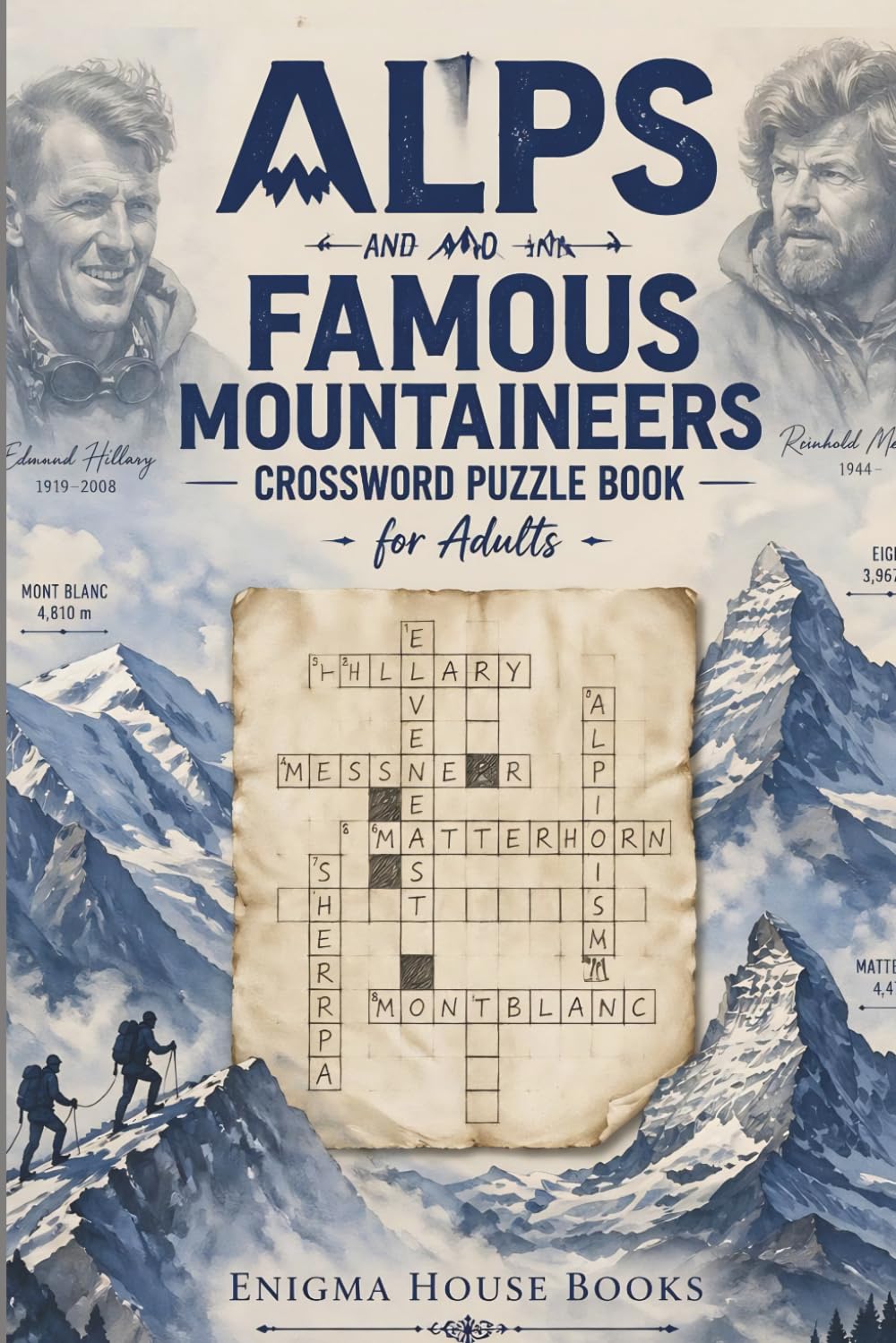 Alps and Famous Mountaineers Crossword Puzzle Book for Adults: 55 Themed Crosswords on Alpine Peaks, Legendary Climbers and Mountain History/ Test ... and the Greatest Alpinists of All Time