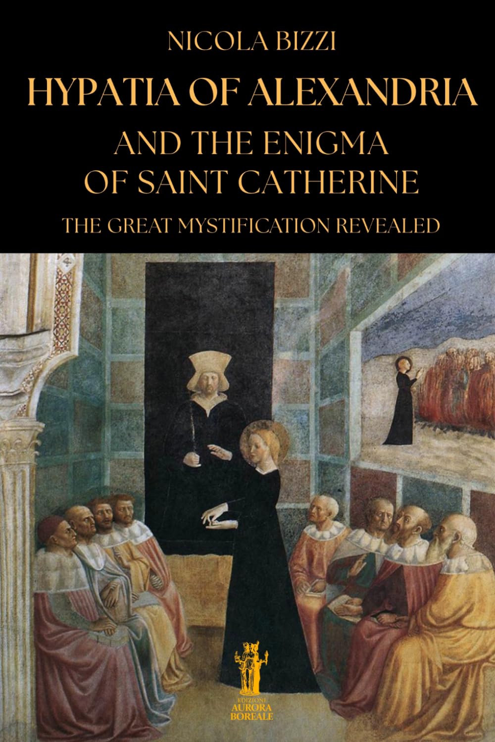 Hypatia of Alexandria and the Enigma of Saint Catherine: The great mystification revealed