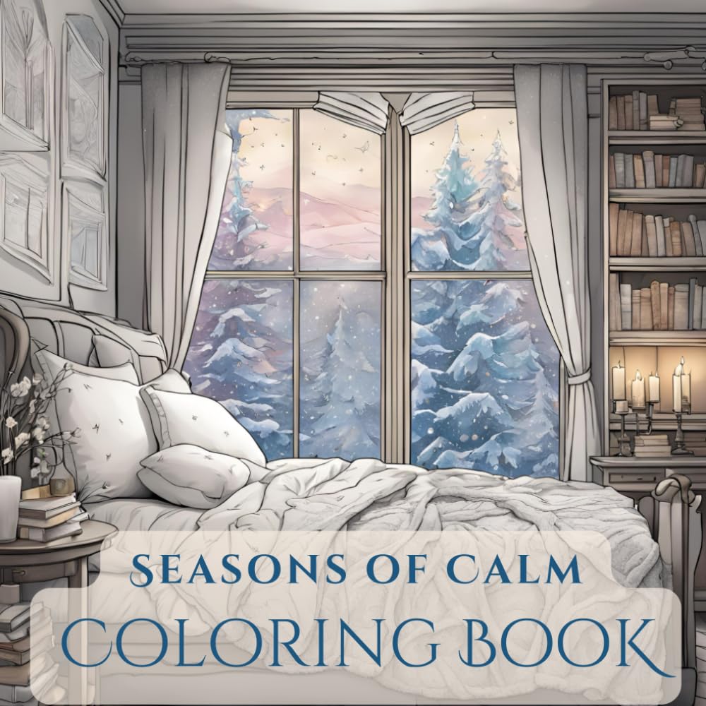 Seasons of Calm Adult Coloring Book: De-stress and immerse yourself in the cozy ambiance of every season for Relaxation and Mindfulness. (Seasons of Tranquility Coloring Books for Adults)