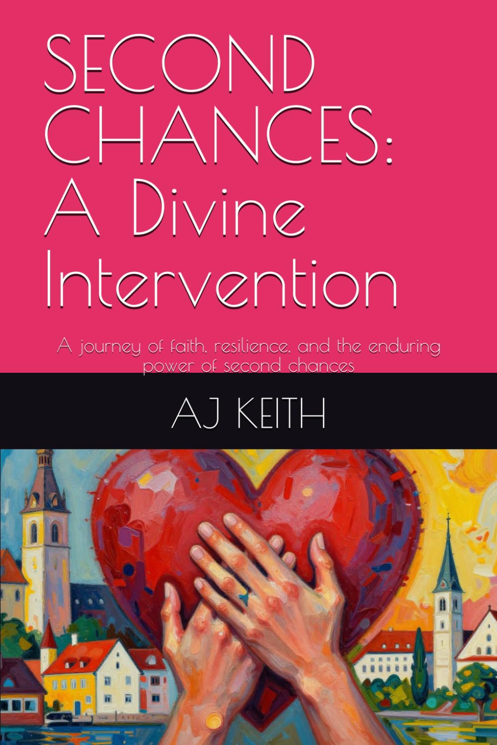 SECOND CHANCES: A Divine Intervention: A journey of faith, resilience, and the enduring power of second chances