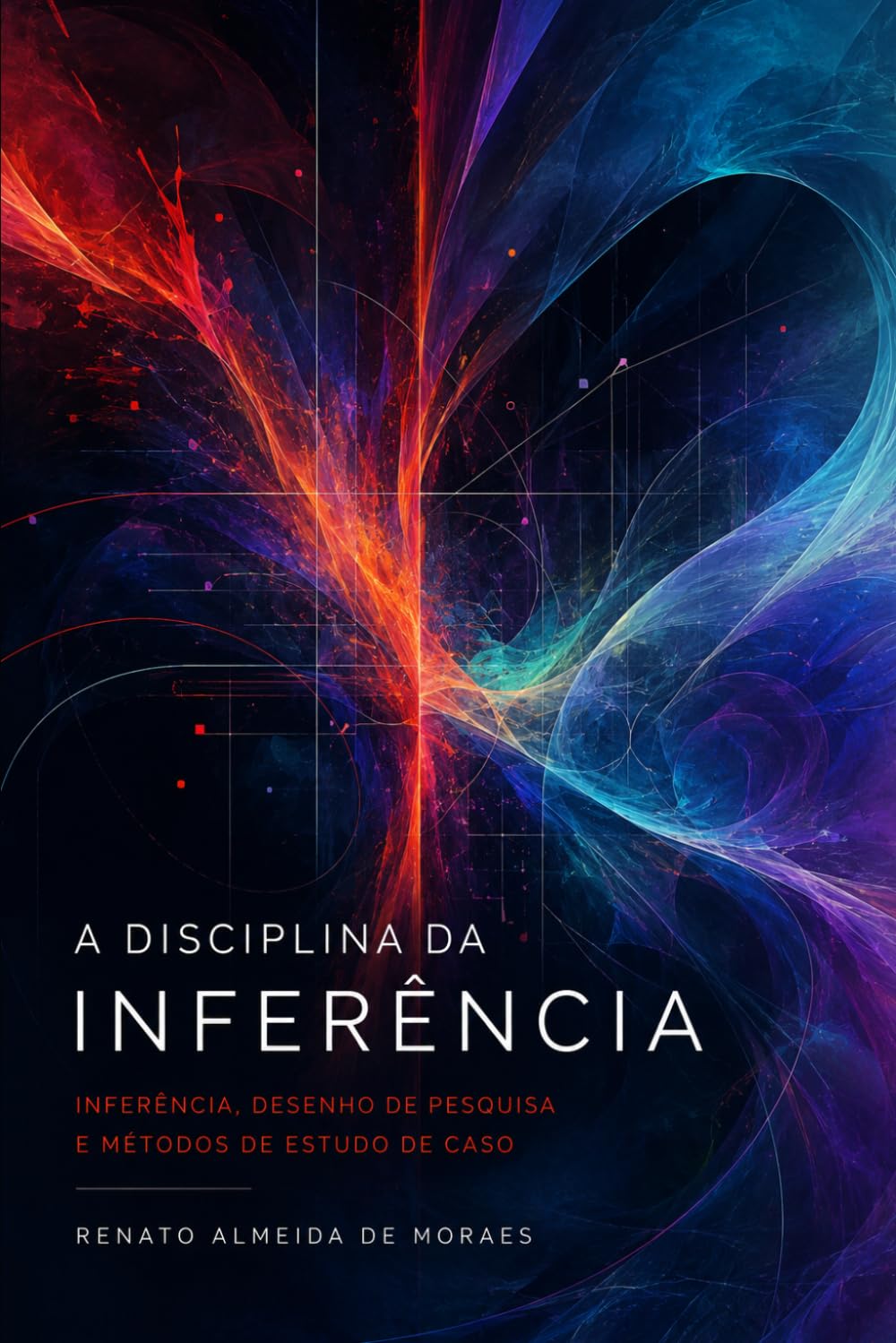 A DISCIPLINA DA INFERÊNCIA: Inferência, Desenho de Pesquisa e Métodos de Estudo de Caso — Exposição e Crítica