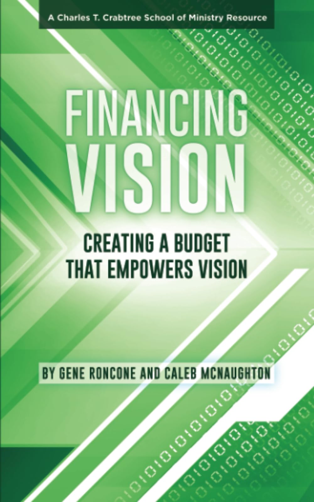 Financing Vision: Creating a Budget That Empowers Vision (A Charles T. Crabtree School of Ministry Resource)