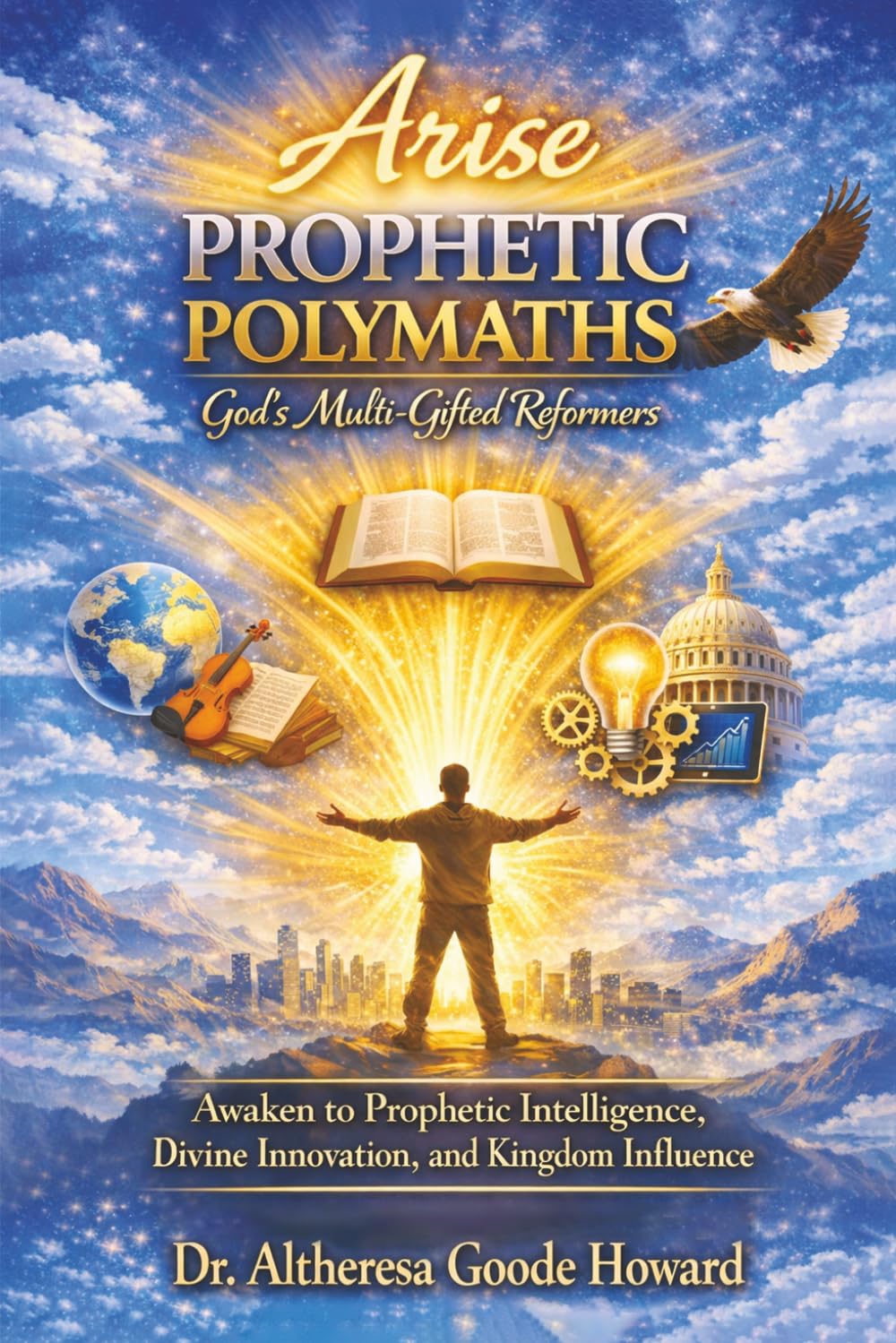 Arise Prophetic Polymaths: God’s Multi-Gifted Reformers: Awaken to Prophetic Intelligence, Divine Innovation, and Kingdom Influence (Polymaths and the Prophetic)