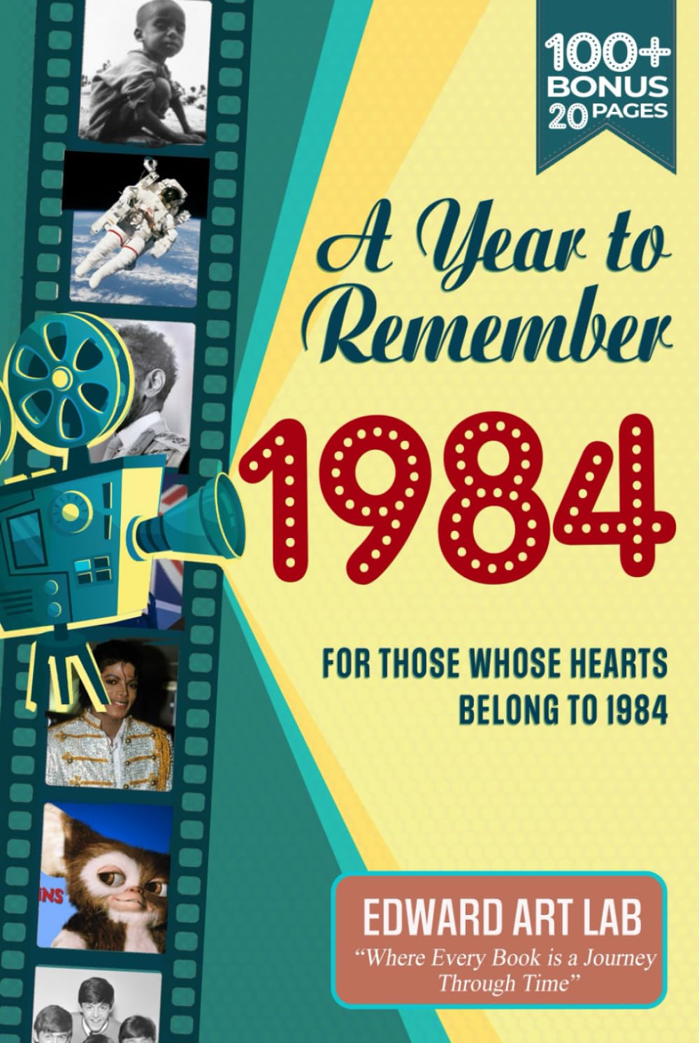 A Year to Remember 1984 Happy Birthday Book: The Year You Were Born or Got Married, and Celebrate Nostalgia with This Unique Book for History ... Where History Comes Alive for Time Traveler)