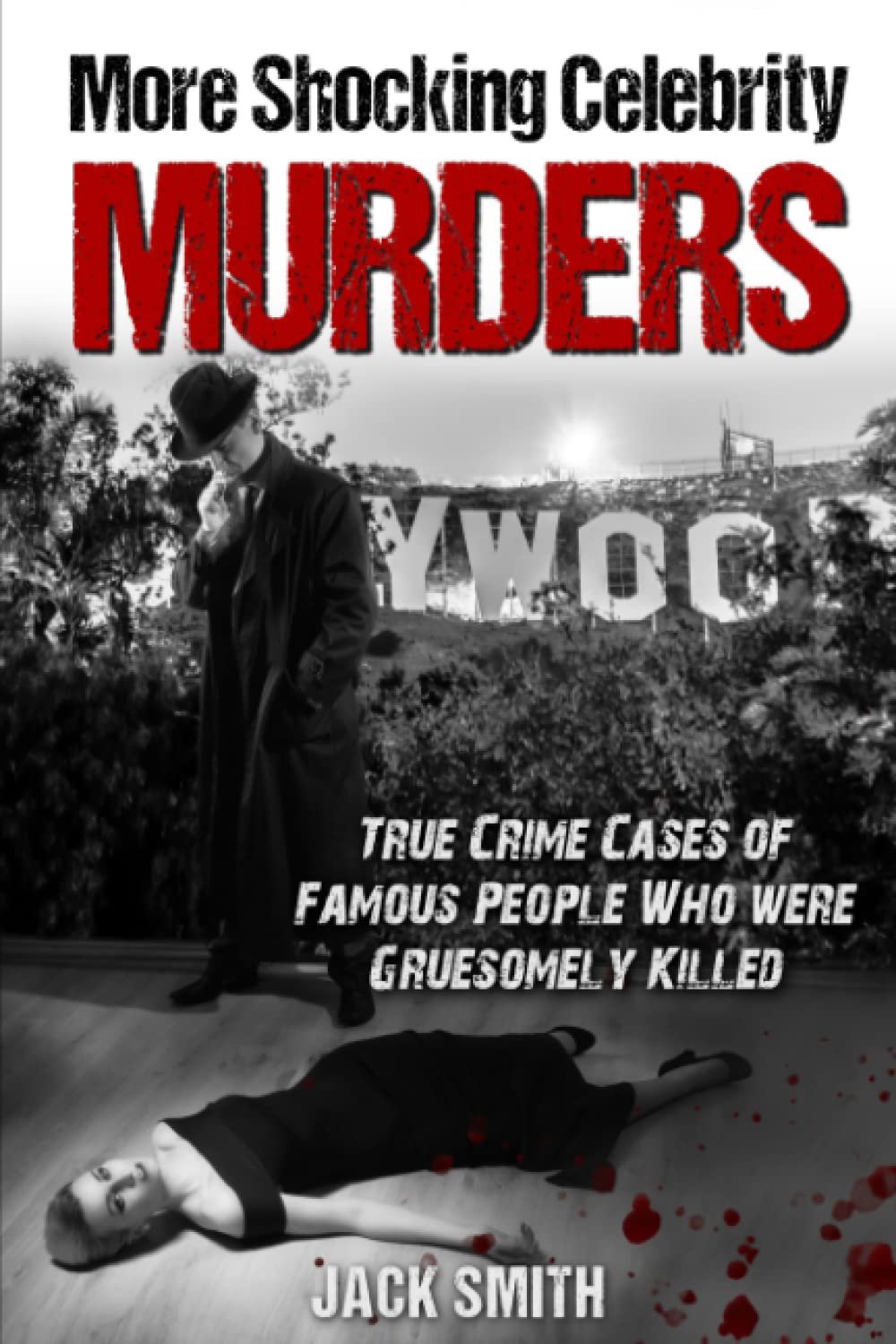 More Shocking Celebrity Murders: True Crime Cases of Famous People Who were Gruesomely Killed: 2 (True Crime Hollywood Murders)