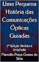Uma Pequena História das Comunicações Ópticas Guiadas: 2ª Edição Revista e Ampliada