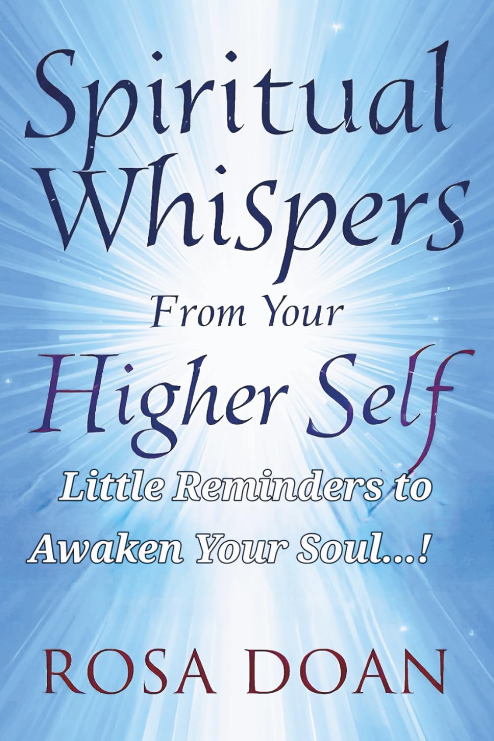 Spiritual Whispers From Your Higher Self: Little Reminders to Awaken Your Soul
