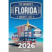 The Insiders Florida Bucket List A Full-Color Florida Travel Guide to Hidden Gems, Must-See Spots and Local Secrets Only Insiders Know [INCLUDES 2 Maps, Thematic Itineraries, Seasonal Highlights]