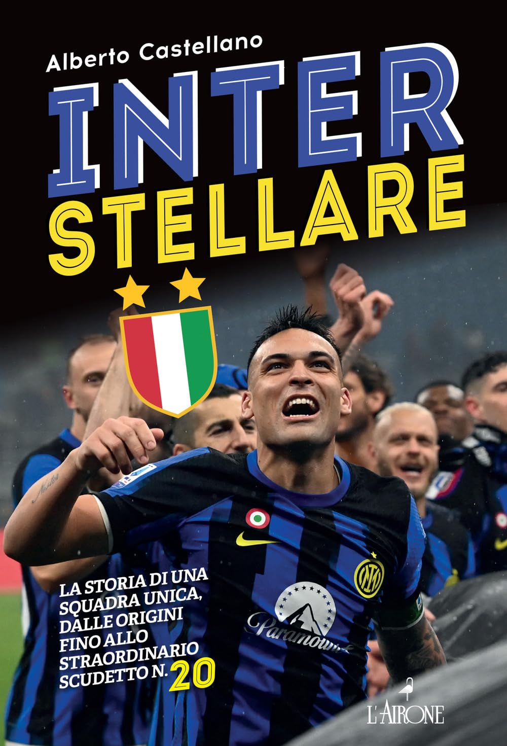 Inter Stellare. La Storia Di Una Squadra Unica, Dalle Origini Fino Allo Straordinario Scudetto N.20 - 4