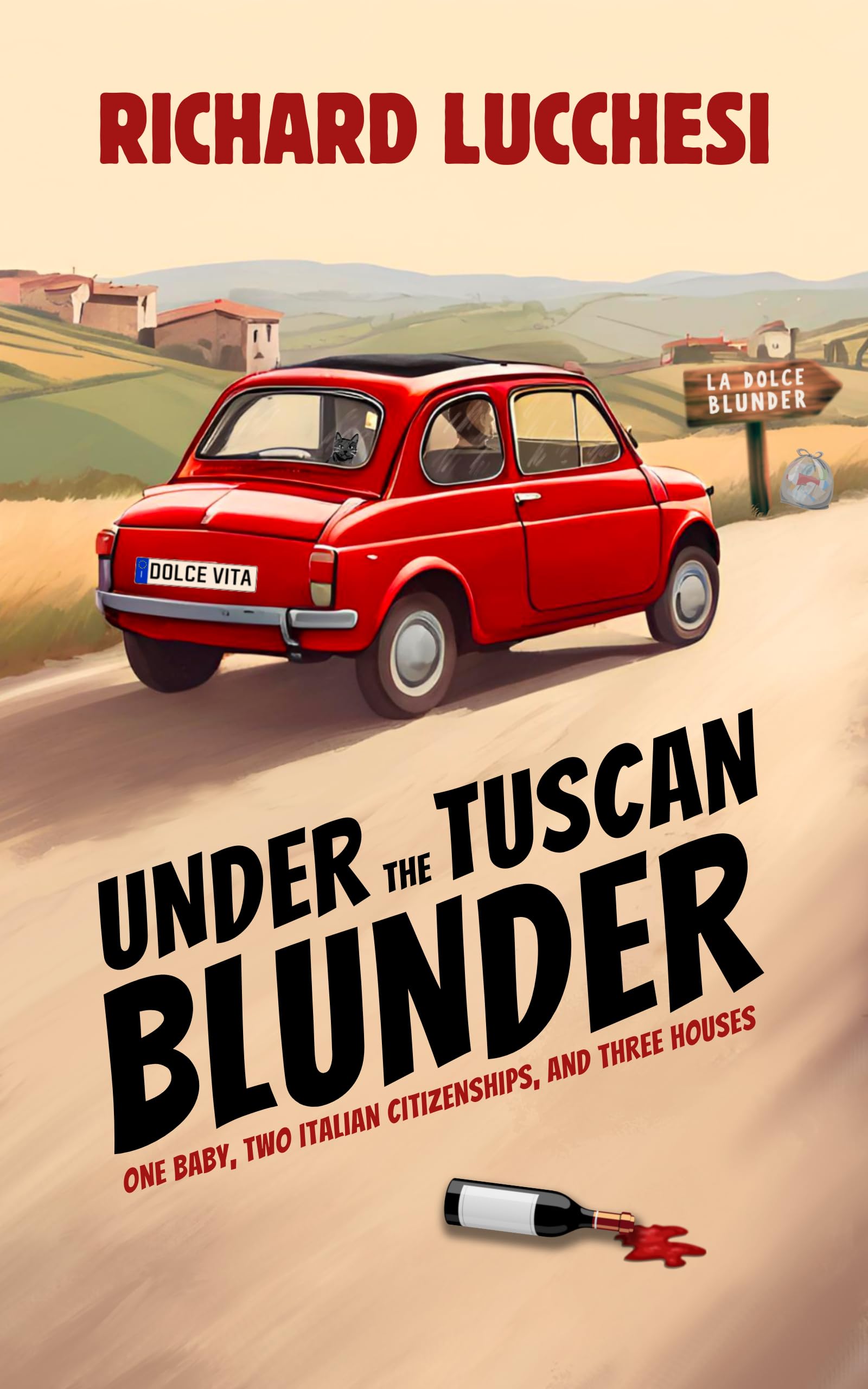 Under the Tuscan Blunder: One Baby, Two Italian Citizenships, and Three Houses (Italy Comedy Travel Memoir)