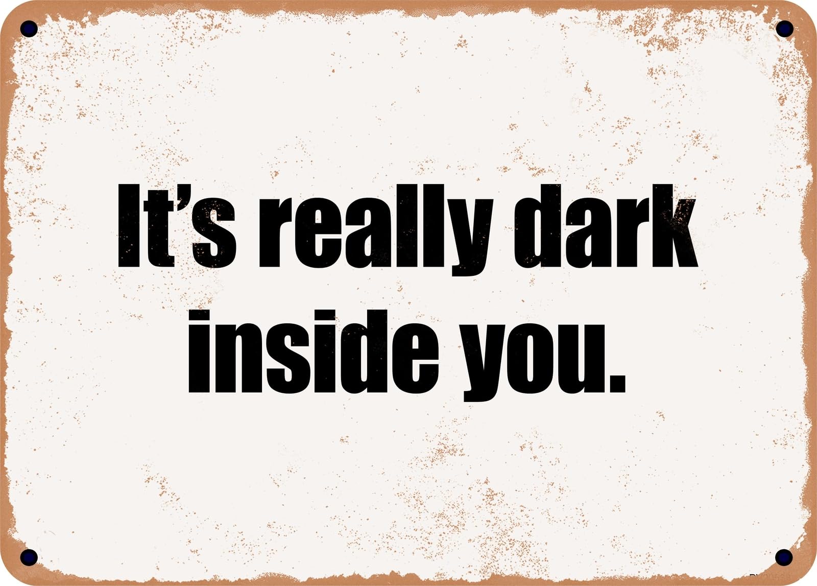 Miaomansenstore Metal Sign - It's Really Dark Inside You Home Decor