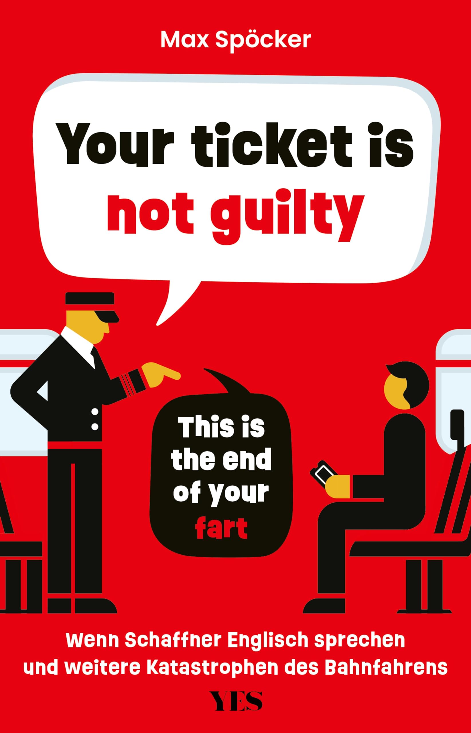 Your ticket is not guilty. This is the end of your fart: Wenn Schaffner Englisch sprechen und weitere Katastrophen des Bahnfahrens
