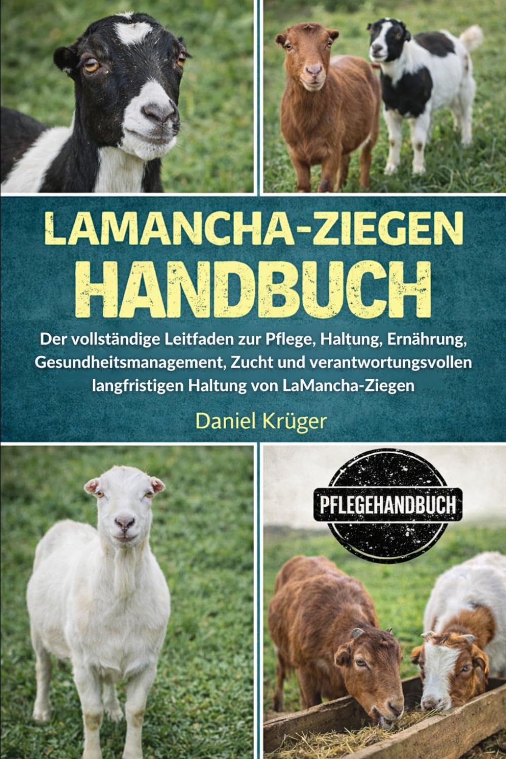 LAMANCHA-ZIEGEN HANDBUCH: Der vollständige Leitfaden zur Pflege, Haltung, Ernährung, Gesundheitsmanagement, Zucht und verantwortungsvollen langfristigen Haltung von LaMancha-Ziegen