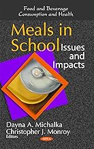 Meals in School: Issues and Impacts (Food and Beverage Consumption and Health)