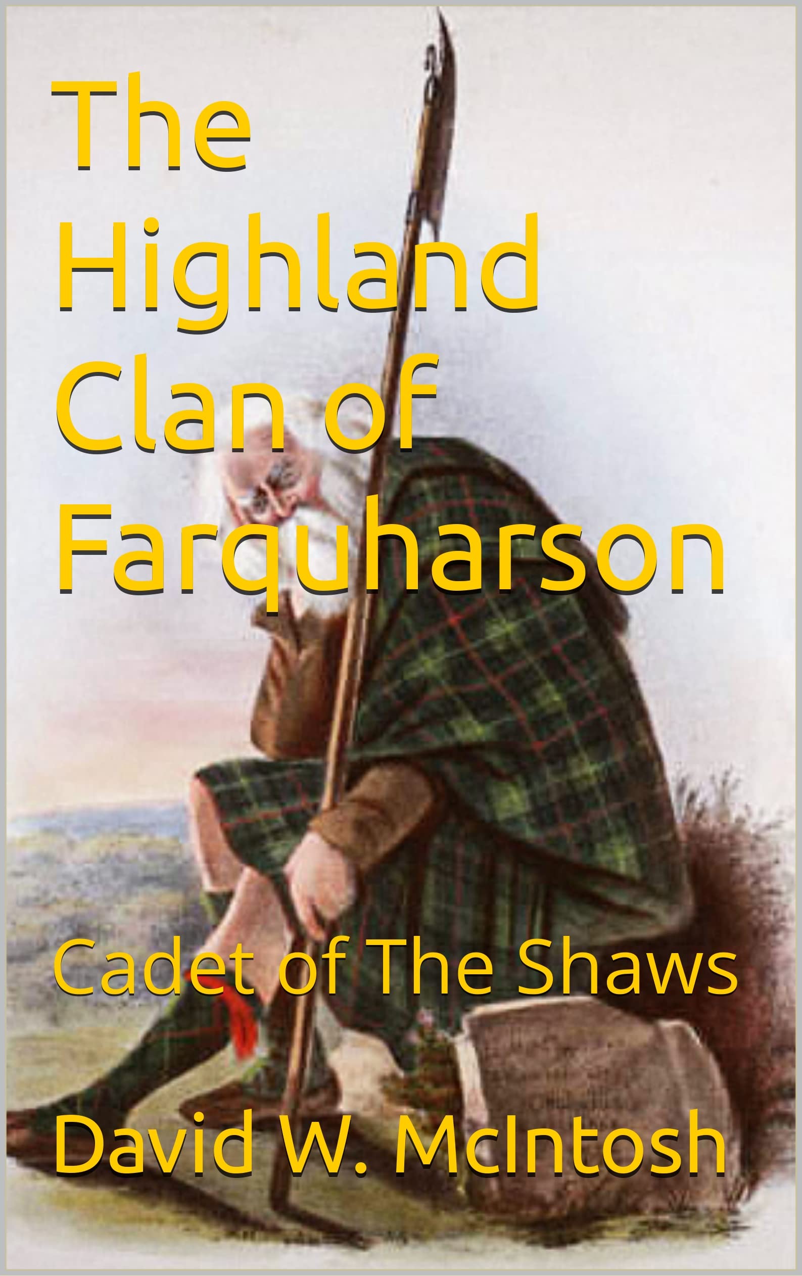 The Highland Clan of Farquharson: Cadet of The Shaws (Clan Chattan Series Book 4)
