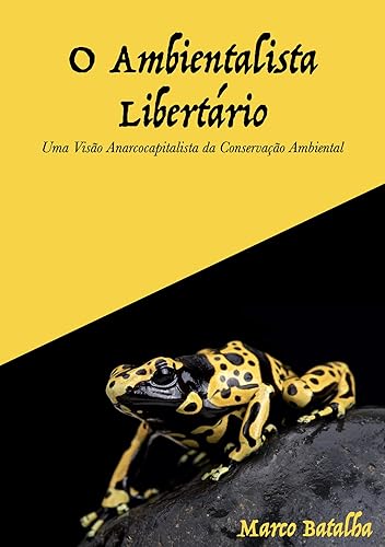 O Ambientalista Libertário: Uma visão anarcocapitalista da conservação ambiental