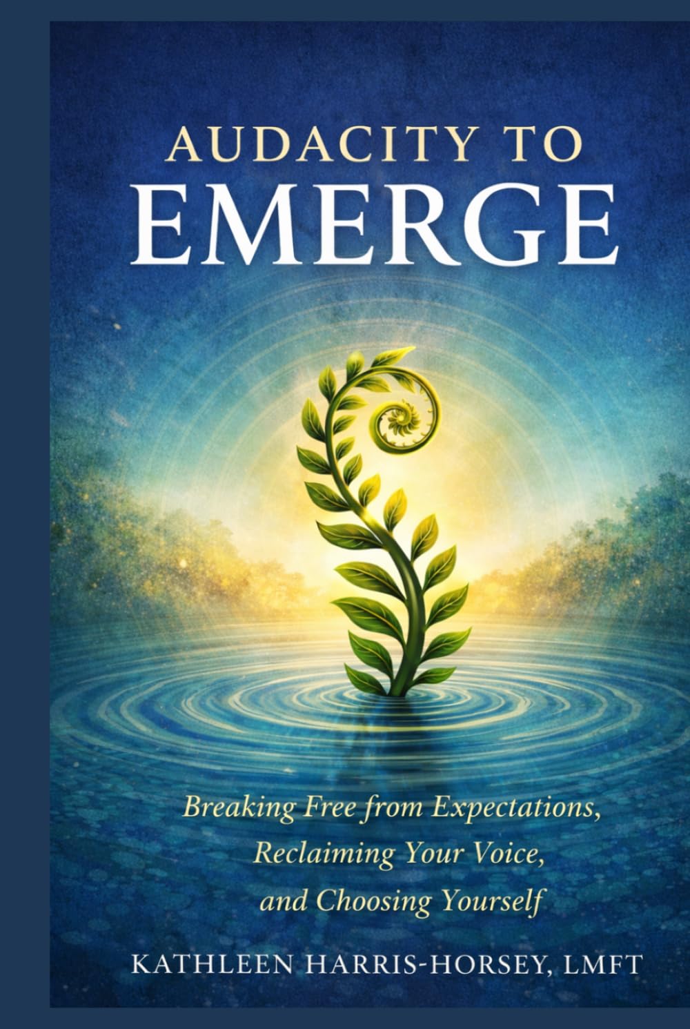 Audacity to Emerge: Breaking Free from Expectations, Reclaiming Your Voice, and Choosing Yourself
