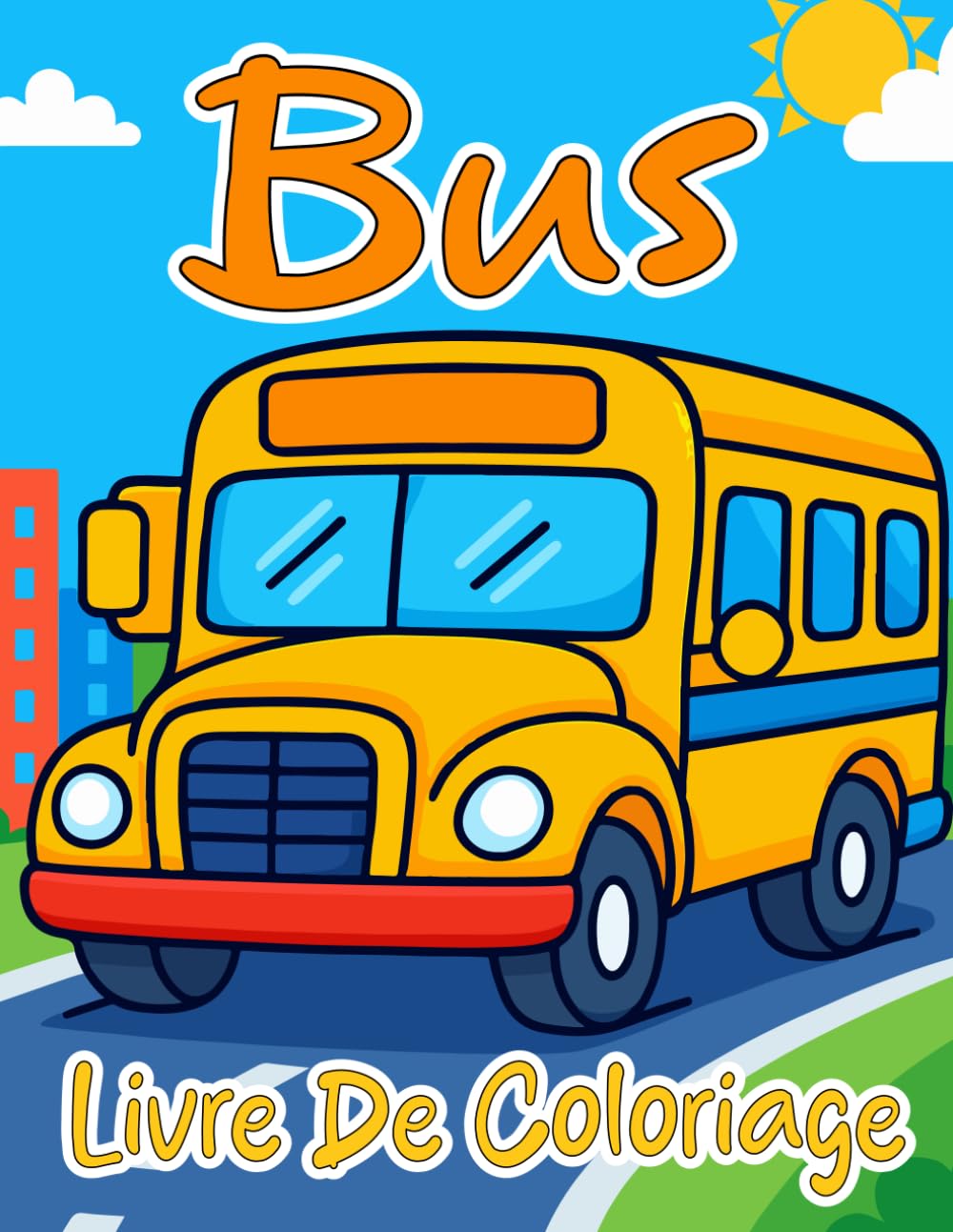 Bus Livre de Coloriage: 30+ magnifiques pages à colorier pour les enfants de 4 à 8 ans