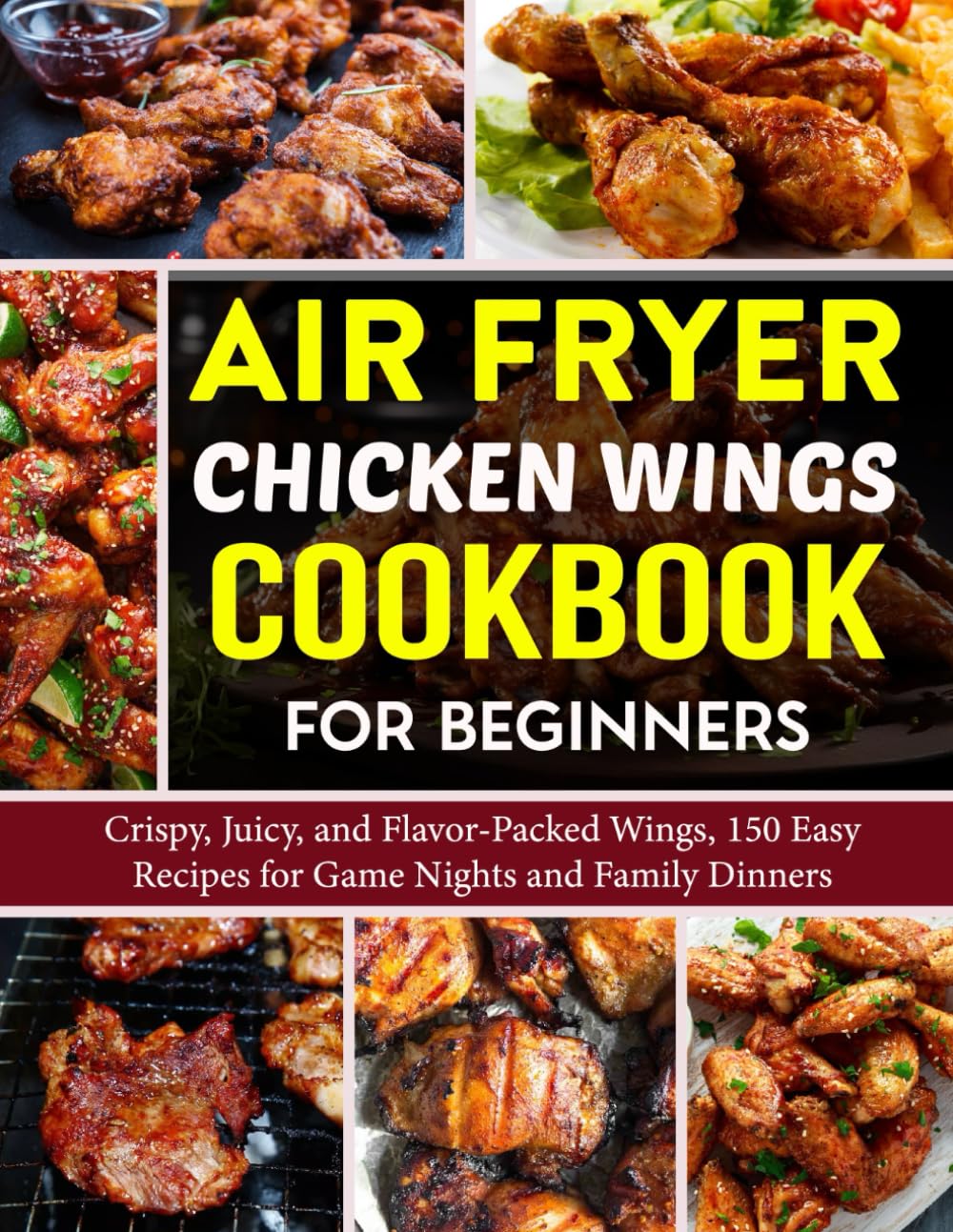 Air Fryer Chicken Wings Cookbook for Beginners: Crispy, Juicy, and Flavor-Packed Wings, 150 Easy Recipes for Game Nights and Family Dinners product image