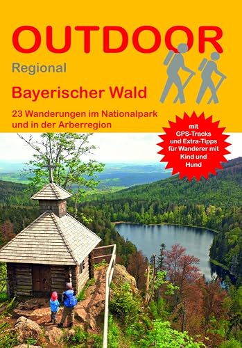 Bayerischer Wald: 23 Wanderungen im Nationalpark und in der Arberregion (Outdoor Regional Wanderführer, Band 433)