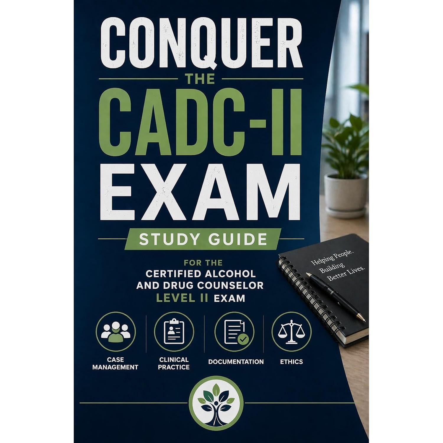 Conquer the CADC-II Exam: Study Guide for the Certified Alcohol and Drug Counselor Level II Exam Covering Case Management, Clinical Practice, Documentation, and Ethics
