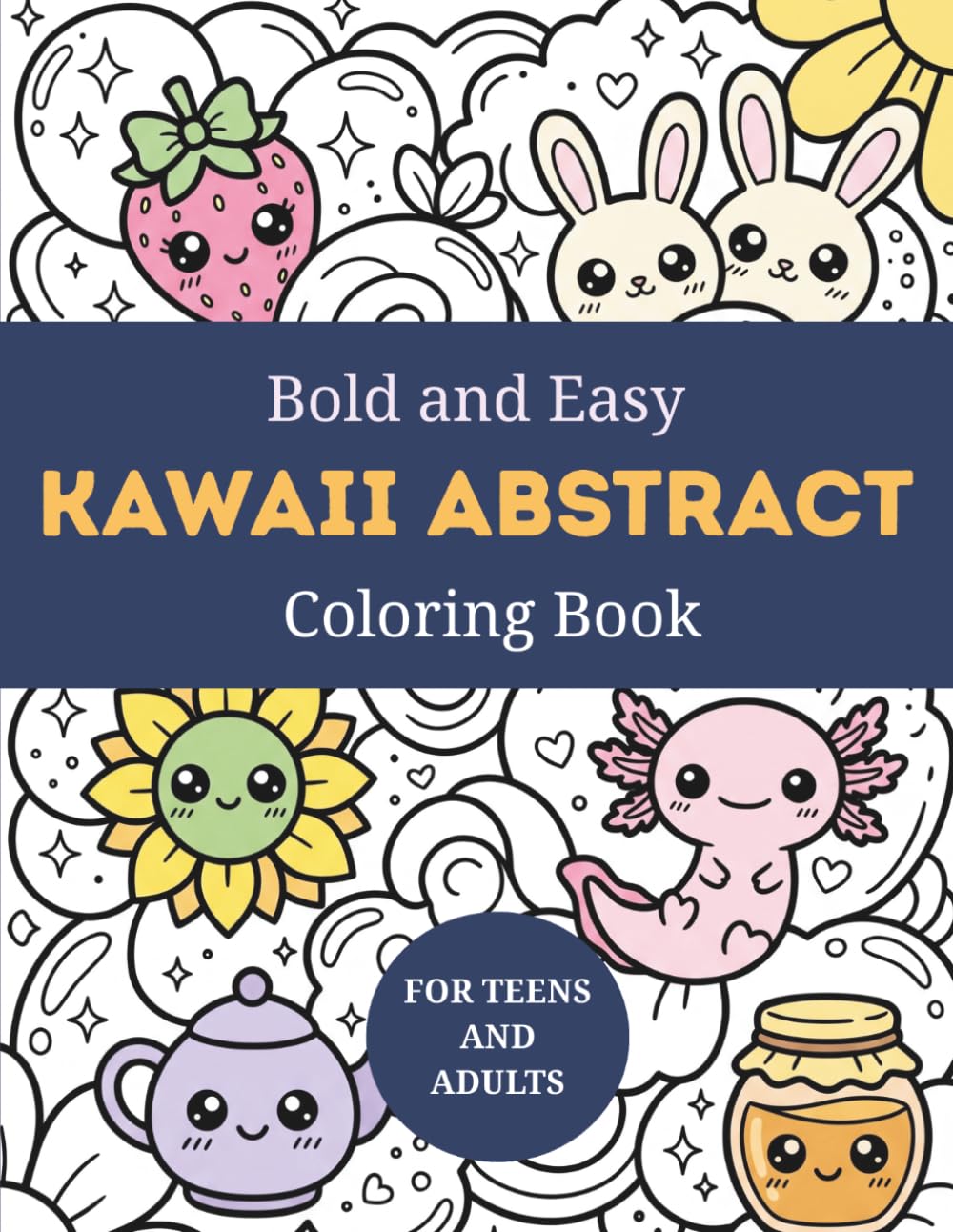 Bold and Easy Kawaii Abstract Coloring Book: Cute Cozy Patterns with Adorable Animals, Fruits, Flowers, and Sweet Objects | Relaxation and Stress Relief (Cozy Kawaii World - Coloring Books)