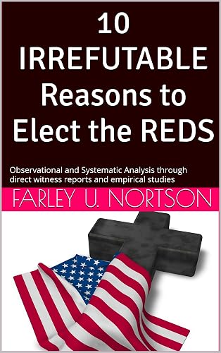 Ten IRREFUTABLE Reasons to Elect the REDS: Observational and Systematic Analysis through direct witness reports and empirical studies