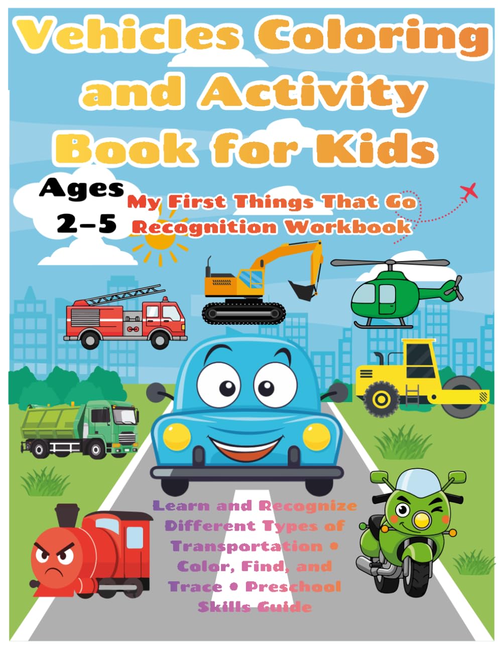 Vehicles Coloring and Activity Book for Kids Ares 2-5 My First Things That Go Recognition Workbook: Learn and Recognize Different Types of ... Find, and Trace | Preschool Skills Guide