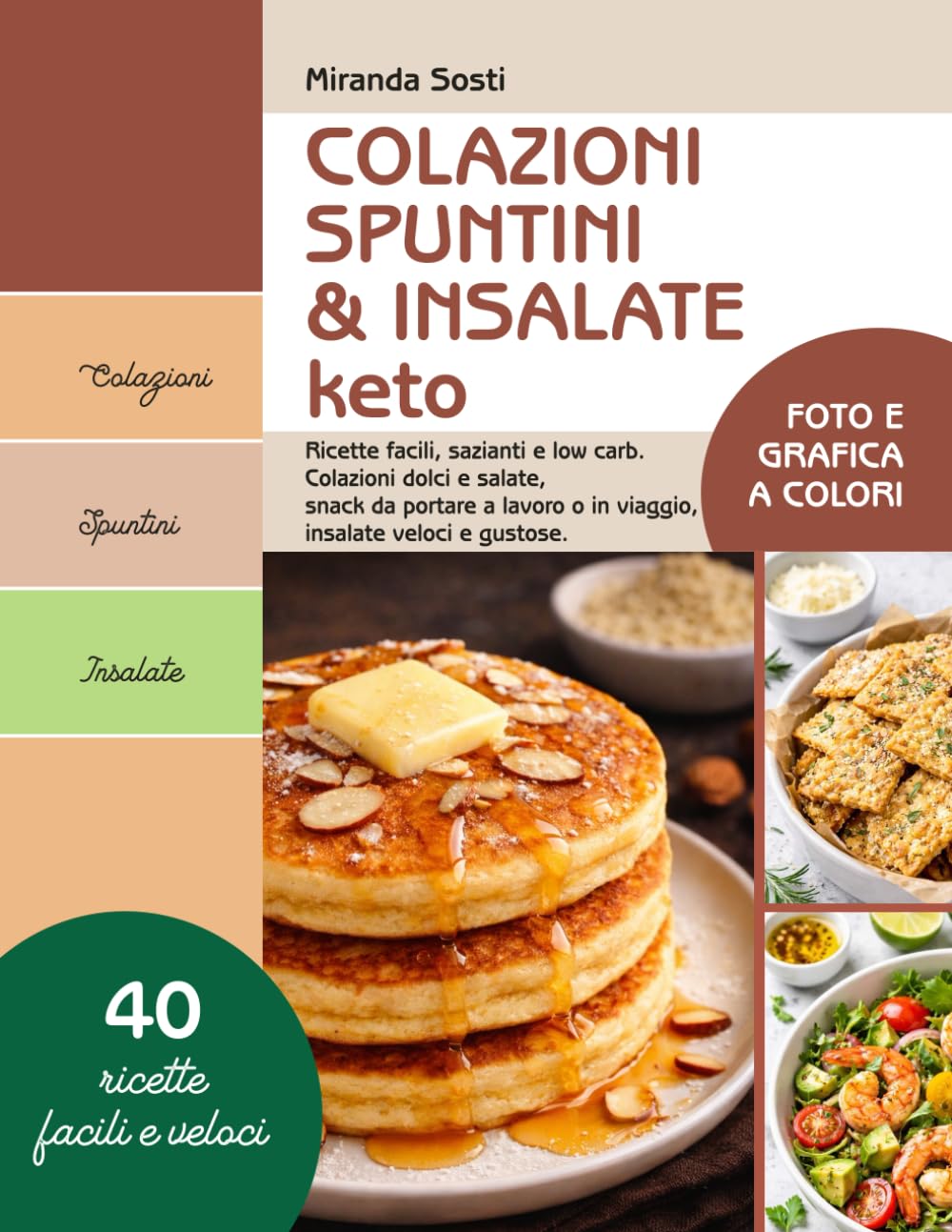 Colazioni, spuntini & insalate keto: Ricette facili, sazianti e low carb. Colazioni dolci e salate, snack da portare a lavoro o in viaggio, insalate ... facili, veloci e con valori nutrizionali)